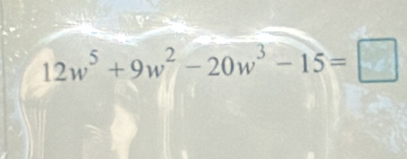 12w^5+9w^2-20w^3-15=□