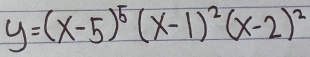 y=(x-5)^5(x-1)^2(x-2)^2