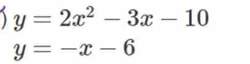 y=2x^2-3x-10
y=-x-6