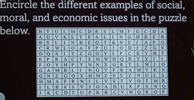 Encircle the different examples of social, 
moral, and economic issues in the puzzle 
below