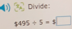 Divide:
$495/ 5=$□