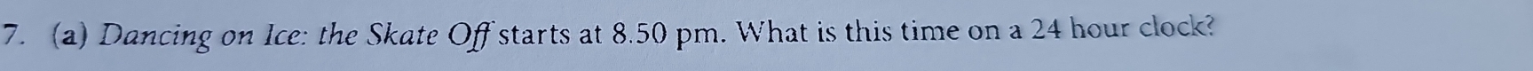 Dancing on Ice: the Skate Off starts at 8.50 pm. What is this time on a 24 hour clock?