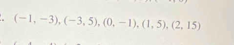 (-1,-3), (-3,5), (0,-1), (1,5), (2,15)