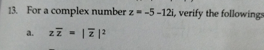 For a complex number z=-5-12i , verify the followings 
a. zoverline z=|overline z|^2