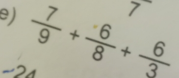 □  != 
e)  7/9 + 6/8 + 6/3 
phi