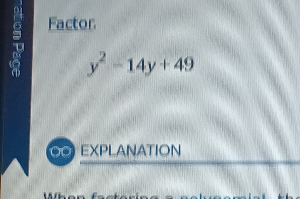 Factor.
y^2-14y+49
∞ EXPLANATION