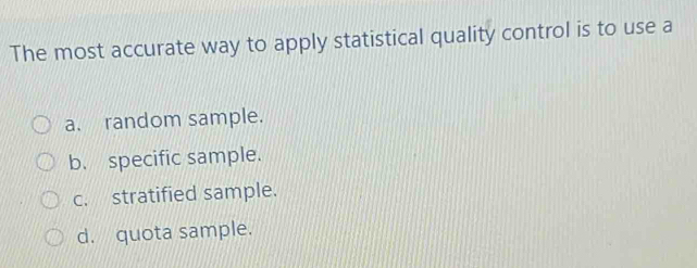 Solved: The most accurate way to apply statistical quality control is ...