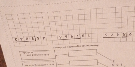 1 5 3 _Es la contidad que se vo
5
_
_
_Es la canfidad que al dividk .
Resuelve las siguientes divisiones:
beginarrayr 2encloselongdiv 8475endarray beginarrayr 18encloselongdiv 7963endarray beginarrayr 45encloselongdiv 9842endarray
。。。。。。。。。。。。。。。。。。。。。。