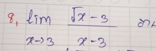 8, limlimits _xto 3 (sqrt(x)-3)/x-3 