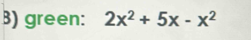 green: 2x^2+5x-x^2