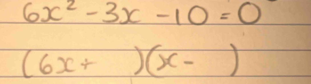 6x^2-3x-10=0
(6x+)(x-)