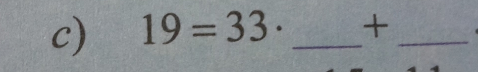 19=33· _ 
+ 
_