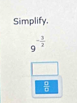 Simplify.
9^(-frac 3)2
 □ /□  