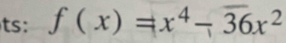 ts: f(x)=x^4-overline 36x^2