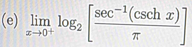 limlimits _xto 0^+log _2[ (sec^(-1)(csc hx))/π  ]