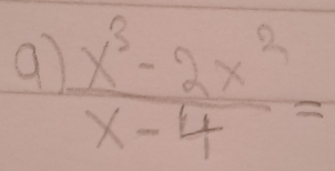 9  (x^3-2x^2)/x-4 =