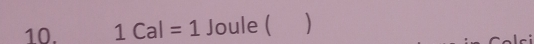 1Cal=1 Joule ( )