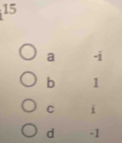 15
a -i
b 1
C i
d -1