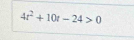 4t^2+10t-24>0