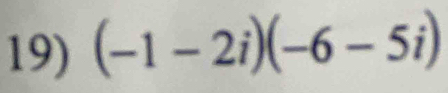 (-1-2i)(-6-5i)