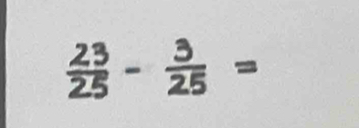  23/25 - 3/25 =