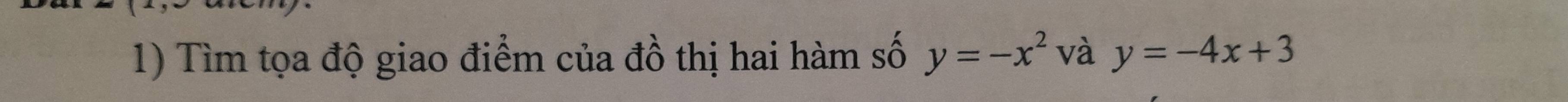 Tìm tọa độ giao điểm của đồ thị hai hàm số y=-x^2 và y=-4x+3