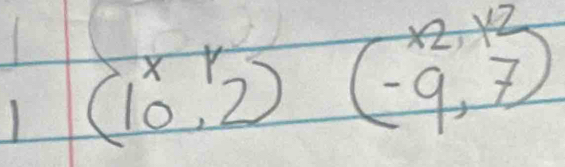 beginarrayr xy (10 beginarrayr x2,y2 (-9,7)endarray