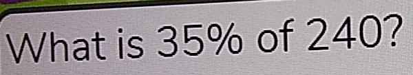 What is 35% of 240?