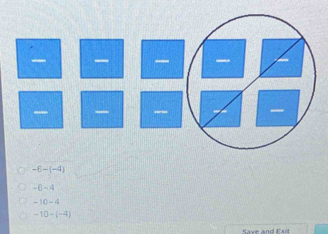 -6-(-4)
-6-4
-10-4
-10-(-4)
Save and Exit