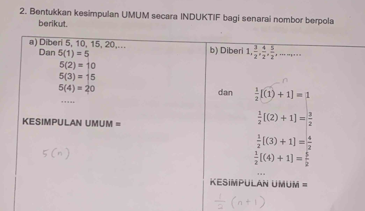 Bentukkan kesimpulan UMUM secara INDUKTIF bagi senarai nombor berpola
berikut.