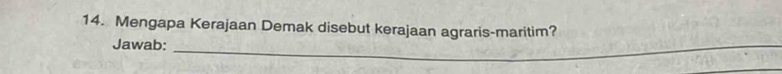 Mengapa Kerajaan Demak disebut kerajaan agraris-maritim? 
Jawab:_