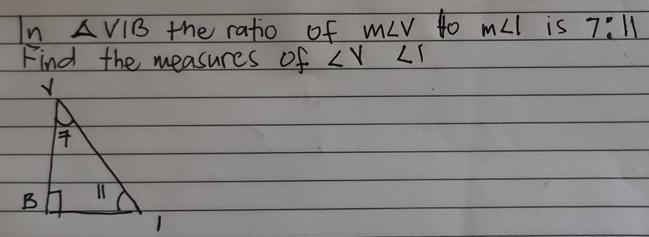 In △ VIB the ratio of m∠ V 4o m∠ 1 is 7:11
Find the measures of ∠ V∠ 1