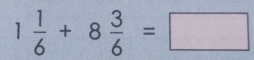 1 1/6 +8 3/6 =□