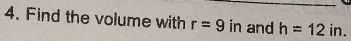 Find the volume with r=9 in and h=12 in.