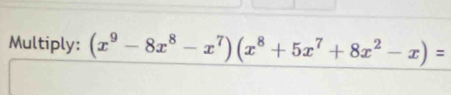 Multiply: (x^9-8x^8-x^7)(x^8+5x^7+8x^2-x)=