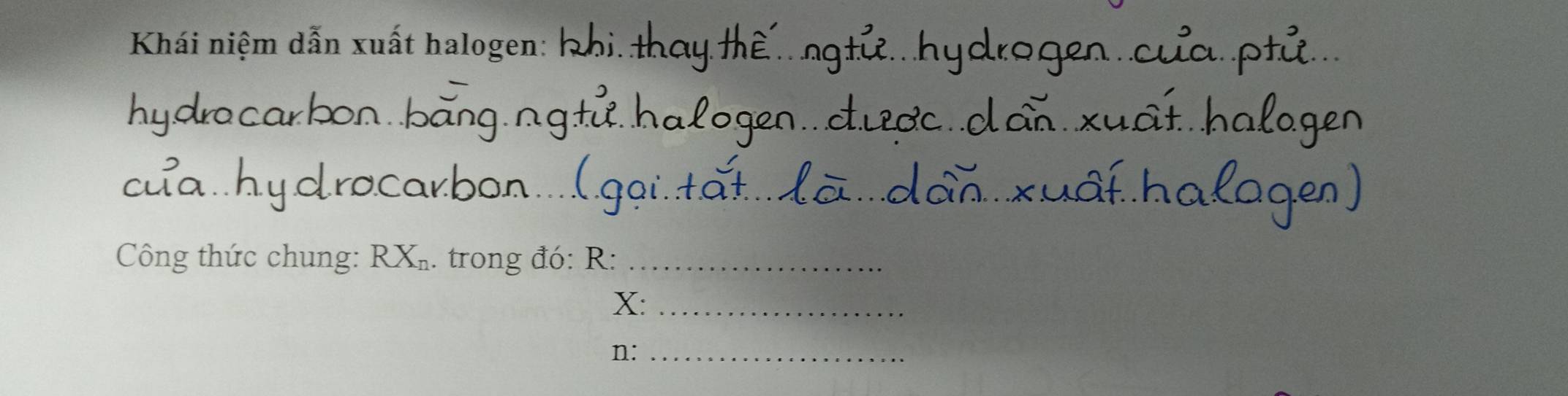 Khái niệm dẫn xuất halogen: 
_ 
Công thức chung: RX_n. trong đó: R :_
X :_
n :_