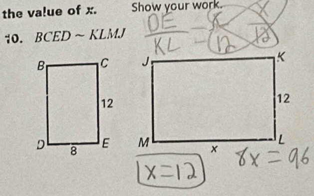 the value of x. Show your work. 
10. BCEDsim KLMJ