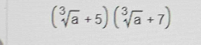 (sqrt[3](a)+5)(sqrt[3](a)+7)