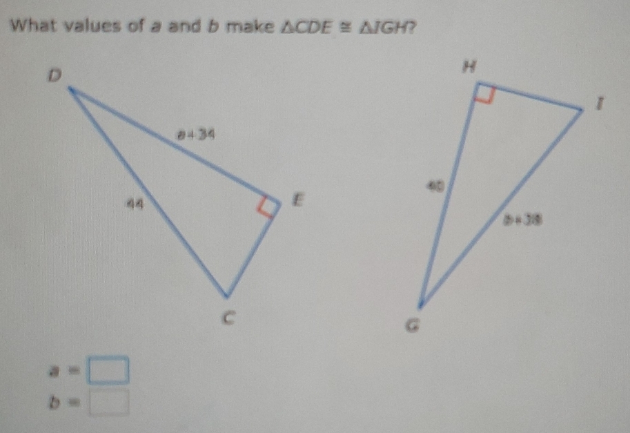 What values of a and b make △ CDE≌ △ IGH
a=□
b=□