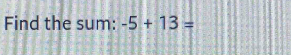 Find the sum: -5+13=