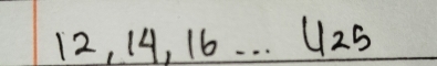 12, 14, 16. . . ( U25