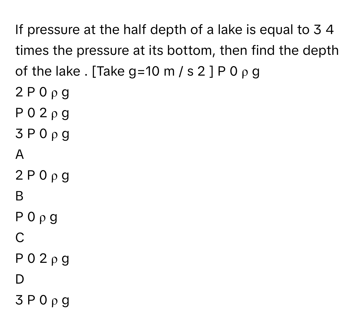 Solved: If pressure at the half depth of a lake is equal to 3 4 times ...