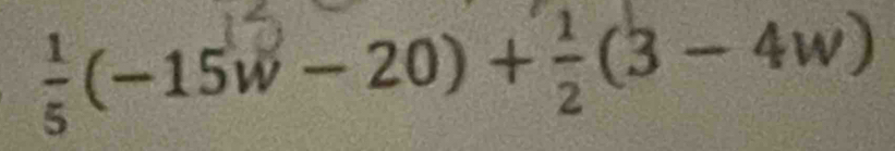 ÷(-15w- 20)+ ÷(3 -4w)