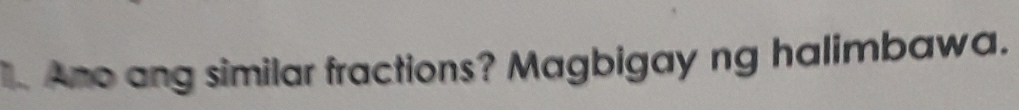 Ano ang similar fractions? Magbigay ng halimbawa.