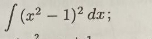 ∈t (x^2-1)^2dx;