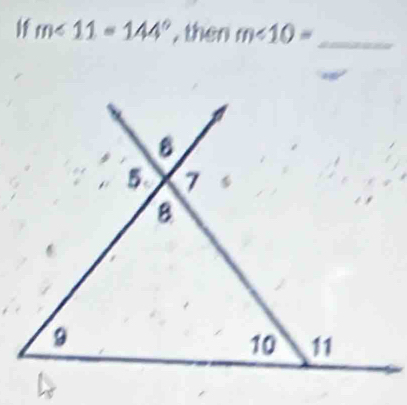 If m∠ 11=144° ,then m∠ 10= _