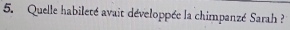Quelle habileté avait développée la chimpanzé Sarah ?