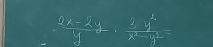  (2x-2y)/y = 2y^2/x^2-y^2 =