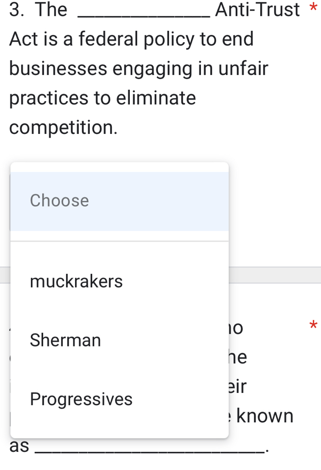 The _Anti-Trust *
Act is a federal policy to end
businesses engaging in unfair
practices to eliminate
competition.
Choose
muckrakers
10
*
Sherman
he
eir
Progressives
known
as_
.