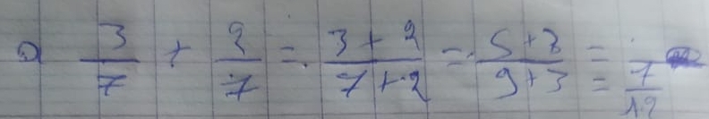  3/7 + 2/7 = (3+2)/7+2 = (5+8)/9+3 = 7/12 